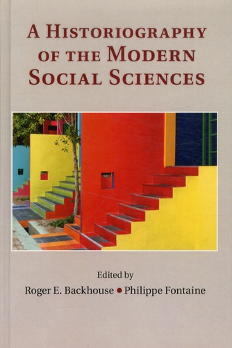 Roger-E Backhouse et Philippe Fontaine - A Historiography of the Modern Social Sciences.