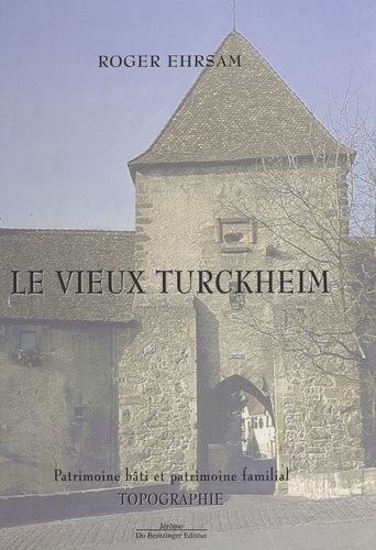 Le Vieux Turckheim : Patrimoine bâti et patrimoine familial. Topographie