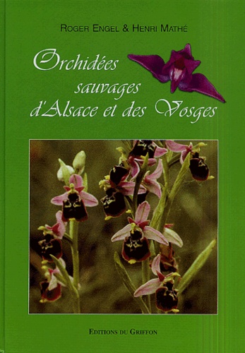 Roger Engel et Henri Mathé - Orchidées sauvages d'Alsace et des Vosges.