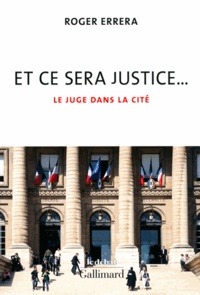 Roger Errera - Et ce sera justice... - Les juges dans la cité.