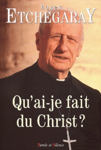 Roger Etchegaray - Qu'Ai Je Fait Du Christ ?.