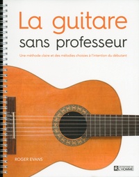 Roger Evans - La guitare sans professeur - Une méthode claire et des mélodies choisies à l'intention du débutant.