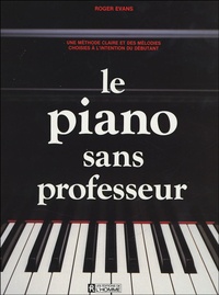 Le piano sans professeur - Une méthode claire et... de Roger Evans - Livre  - Decitre