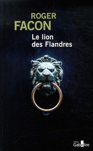 Roger Facon - Le lion des Flandres.