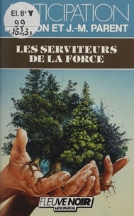 Roger Facon et Jean-Marie Parent - Les Serviteurs de la force.