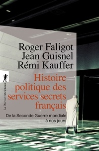 Roger Faligot et Jean Guisnel - Histoire politique des services secrets français - De la Seconde Guerre mondiale à nos jours.