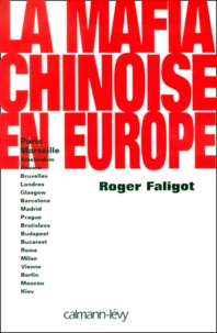 Roger Faligot - La mafia chinoise en Europe. - Paris, Marseille, Amsterdam, Anvers, Bruxelles, Londres, Glasgow, Barcelone, Madrid, Prague, Bratislava, Budapest, Bucarest, Rome, Milan, Vienne, Berlin, Moscou, Kiev.