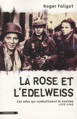 La Rose et l'Edelweiss. Ces ados qui combattaient le nazisme 1933-1945