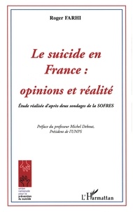 Roger Farhi - Le suicide en France : opinions et réalités - Etude réalisée d'après deux sondages de la SOFRES.
