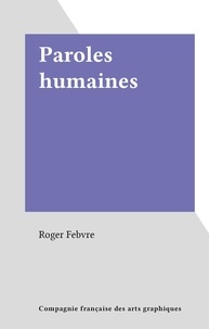 Roger Febvre - Paroles humaines.