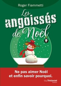 Roger Fiammetti - Les angoissés de Noël - Ne pas aimer Noël et enfin savoir pourquoi..