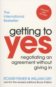 Roger Fisher et William Ury - Getting to Yes - Negotiating An Agreement Without Giving In.