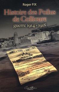 Roger Fix - Histoire des Poilus de Collioure - Guerre 1914-1918.