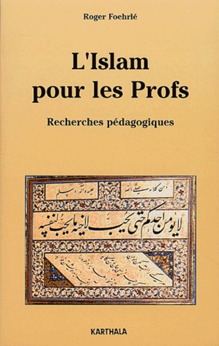 Roger Foehrlé - L'Islam Pour Les Profs. Recherches Pedagogiques.