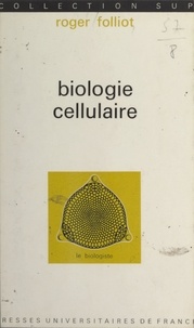 Roger Folliot et Louis Gallien - Biologie cellulaire.
