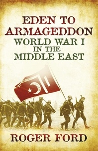 Roger Ford - Eden To Armageddon - World War I The Middle East.
