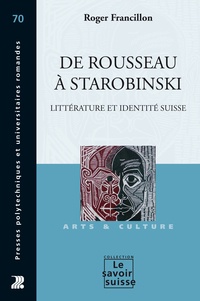 Roger Francillon - De Rousseau à Starobinski - Littérature et identité suisse.