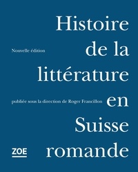 Roger Francillon et  Collectif - Histoire de la littérature en Suisse romande.