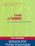 Roger-François Gauthier et André Désiré Robert - L'Ecole et l'argent - Quels financements pour quelles finalités ?.