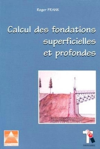 Roger Frank - Calcul Des Fondations Superficielles Et Profondes.