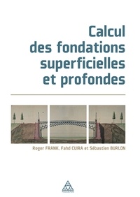 Roger Frank et Fahd Cuira - Calcul des fondations superficielles et profondes.