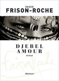 Roger Frison-Roche - Djebel Amour.