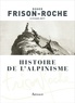 Roger Frison-Roche - Histoire de l'alpinisme.