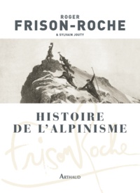 Roger Frison-Roche - Histoire de l'alpinisme.