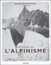 Roger Frison-Roche - Histoire de l'alpinisme.