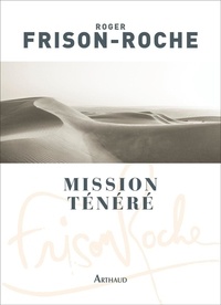 Roger Frison-Roche - Mission Ténéré - Sahara de l'aventure.