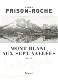 Roger Frison-Roche - Mont Blanc aux sept vallées.