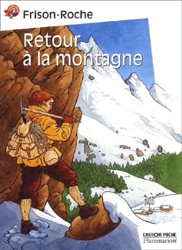 Roger Frison-Roche - Retour A La Montagne.