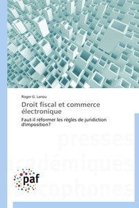 Roger g. Lanou - Droit fiscal et commerce électronique - Faut-il réformer les règles de juridiction d'imposition?.