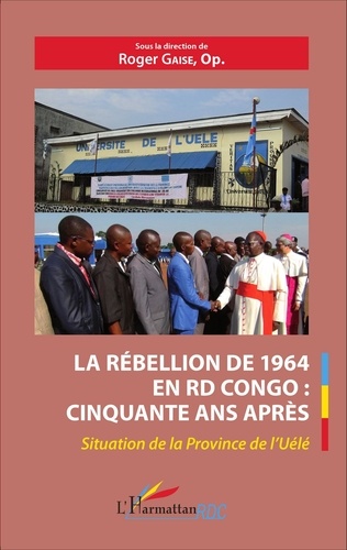 La rébellion de 1964 en RD Congo : cinquante ans après. Situation de la Province de l'Uélé