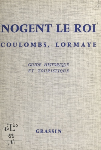 Nogent le Roi, Coulombs, Lormaye. Guide historique et touristique