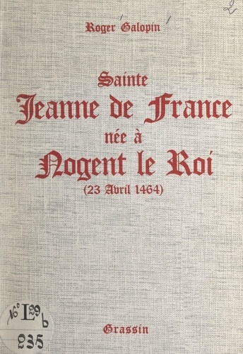 Sainte Jeanne de France, née à Nogent-le-Roi (23 avril 1464)