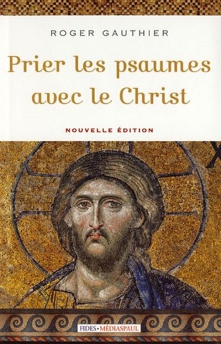 Roger Gauthier - Prier les psaumes avec le Christ.