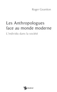 Roger Geaniton - Les anthropologues face au monde moderne.