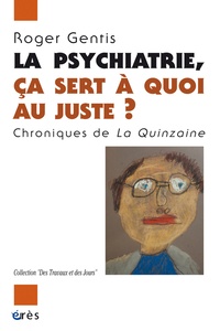 Roger Gentis - La psychiatrie, ça sert à quoi au juste ? - Chroniques de La Quinzaine.