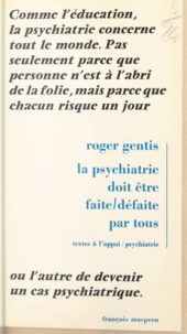 Roger Gentis et Horace Torrubia - La psychiatrie doit être faite, défaite par tous.