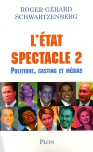 Roger-Gérard Schwartzenberg - L'Etat spectacle - Volume 2 Politique, casting et médias.
