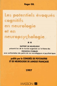 Roger Gil - Congrès de psychiatrie et de neurologie de langue française, LXXXXVe session-1997, Tours, 15-20 juin 1997 Tome 2 - Les potentiels évoqués cognitifs en neurologie et en neuropsychologie.