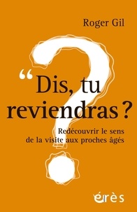 Roger Gil - Dis, tu reviendras ? - Redécouvrir le sens de la visite aux proches âgés.