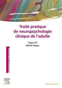 Roger Gil et Michel Wager - Traité pratique de neuropsychologie clinique de l'adulte.