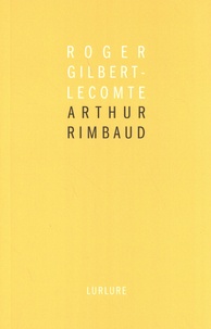 Roger Gilbert-Lecomte - Arthur Rimbaud.