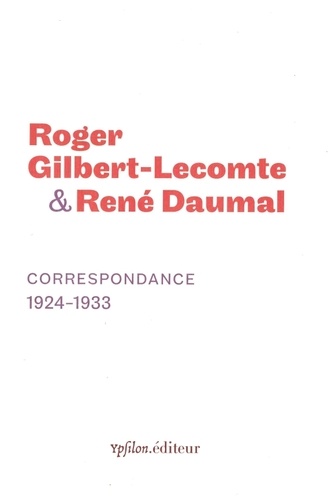 Roger Gilbert-Lecomte et René Daumal - Correspondance 1924-1933.
