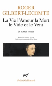 Roger Gilbert-Lecomte - La Vie l'Amour la Mort le Vide et le Vent - Et autres textes.