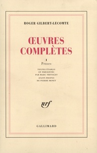 Roger Gilbert-Lecomte - Oeuvres complètes - Tome 1, Proses.