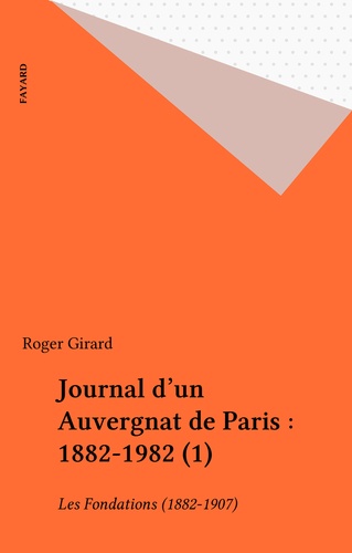 Journal d'un Auvergnat de Paris : 1882-1982 (1). Les Fondations (1882-1907)
