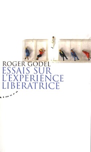 Roger Godel - Essais sur l'expérience libératrice.